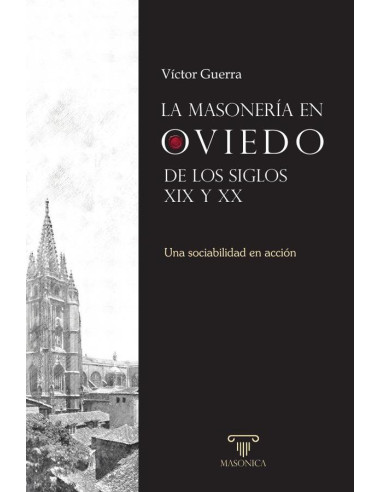 La masonería en Oviedo de los siglos XIX y XX:Una sociabilidad en acción