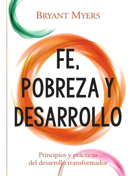 Fe, Pobreza y Desallorro:Principios y Prácticas del Desarrollo Transformador