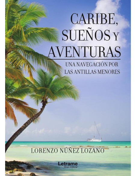 Caribe, sueños y aventuras. Una navegación por las Antillas Menores