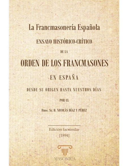 La Francmasonería Española:Ensayo Histórico-Crítico de la Orden de los Francmasones en España desde su origen hasta nuestros días