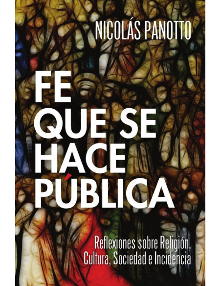 Fe que se hace Pública:Reflexiones sobre Religión, Cultura, Sociedad e Incidencia