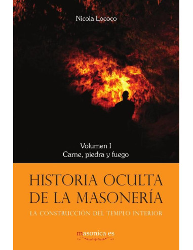 Historia oculta de la masonería I:Carne, piedra y fuego