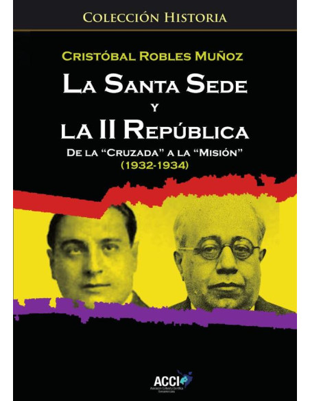 La Santa Sede y la II republica de la `Cruzada´ a la `Misión´ (1932-1934)