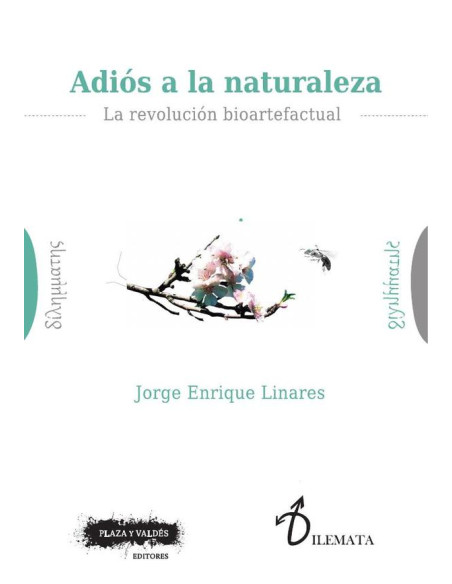 Adiós a la naturaleza :La revolución bioartefactual