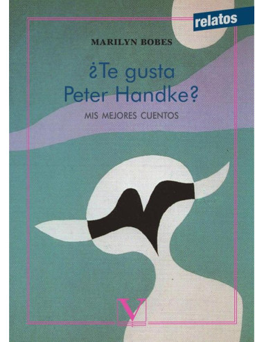 ¿Te gusta Peter Handke?:Mis mejores cuentos