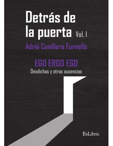 Detrás de la puerta. Vol.1 EGO ERGO EGO Desdichas y otras ausencias