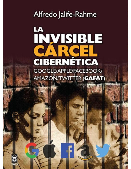 La invisible cárcel cibernética:Google/Apple/Facebook/Amazon/Twitter (GAFAT)