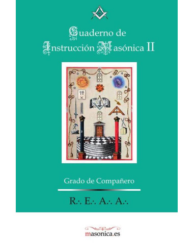 Cuaderno de Instrucción Masónica II :Instrucción Ritual de Grado de Compañero Rito Escocés Antiguo y Aceptado