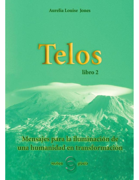 T E L O S libro 2:Mensajes para la iluminación de una humanidad en t r a n s f o r m a c i ó n