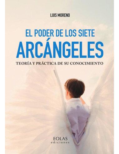 El poder de los siete arcángeles :TEORÍA Y PRÁCTICA DE SU CONOCIMIENTO