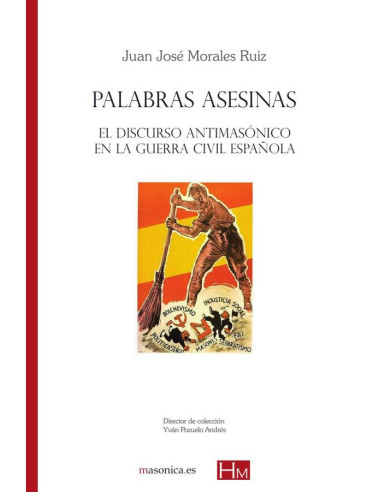 Palabras asesinas :El discurso antimasónico en la Guerra Civil española