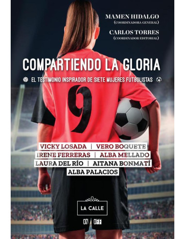 Compartiendo la gloria. El testimonio inspirador de siete mujeres futbolistas