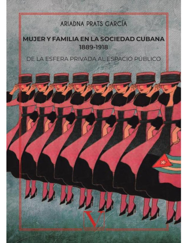 Mujer y familia en la sociedad cubana 1889-1918:De la esfera privada al espacio público