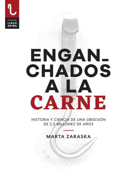 Enganchados a la carne :Historia y ciencia de una obsesión de 2,5 millones de años