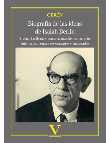 Biografía de las ideas de Isaiah Berlin:De cómo los liberales-conservadores fabrican sus mitos. Adenda para españoles dormidos y encantados