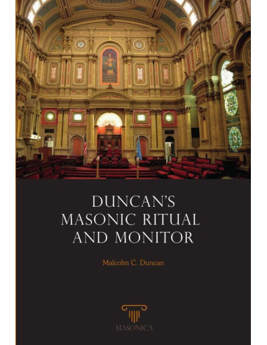 Duncan's Masonic Ritual And Monitor:Or Guide To The Three Symbolic Degrees  Of The Ancient York Rite And To The Degrees Of Mark Master, Past Master,  Most Excellent Master, And The Royal Arch