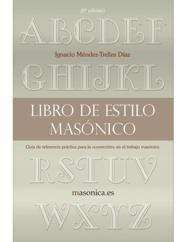 Libro de estilo masónico:Guía de referencia práctica para la «corrección» en el trabajo masónico.