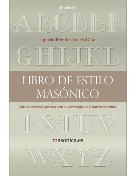 Libro de estilo masónico:Guía de referencia práctica para la «corrección» en el trabajo masónico.