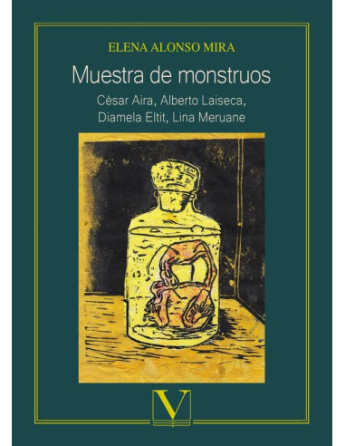 Muestra de monstruos:César Aira, Alberto Laiseca, Diamela Eltit, Lina Meruane