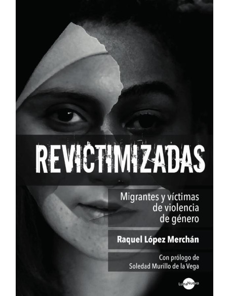 Revictimizadas. Migrantes y víctimas de violencia de género