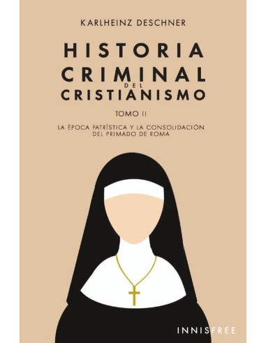 Historia Criminal del Cristianismo Tomo II:La época patrística y la consolidación del primado de Roma