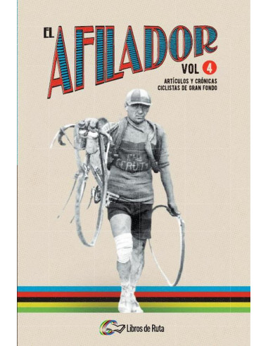 El Afilador Vol. 4:Artículos y crónicas ciclistas de gran fondo