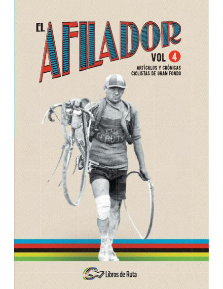 El Afilador Vol. 4:Artículos y crónicas ciclistas de gran fondo