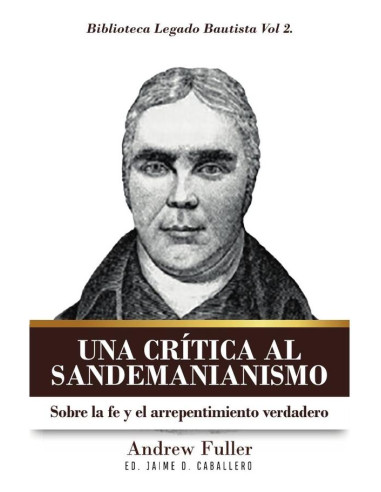 Una critica al sandemanianismo :Sobre la naturaleza de la fe y el arrepentimiento verdadero