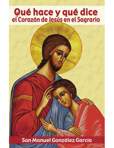 Qué hace y qué dice el Corazón de Jesús en el Sagrario