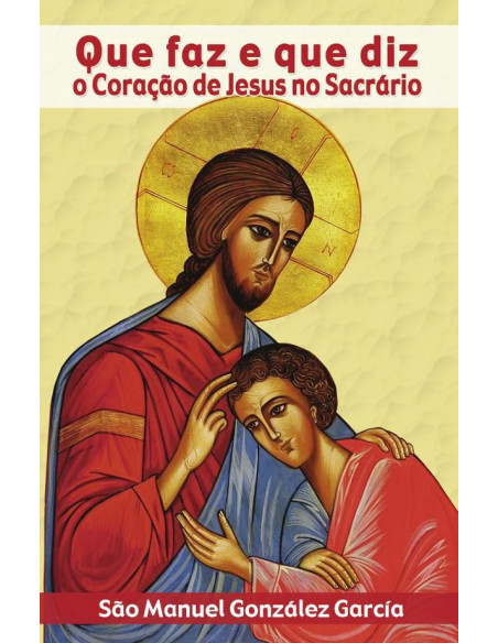 Que faz e que diz o Coraçao de Jesus no Sacrario