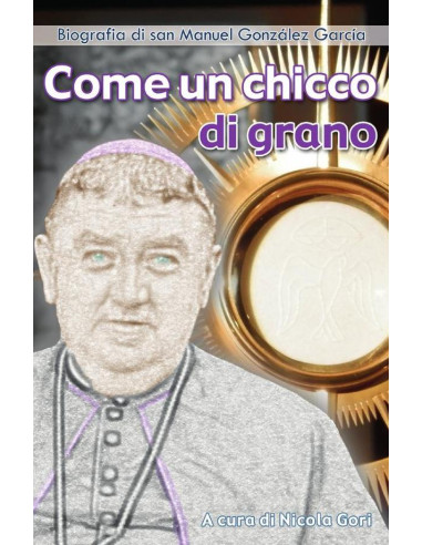 Come un chicco di grano:Biografia di san Manuel González García