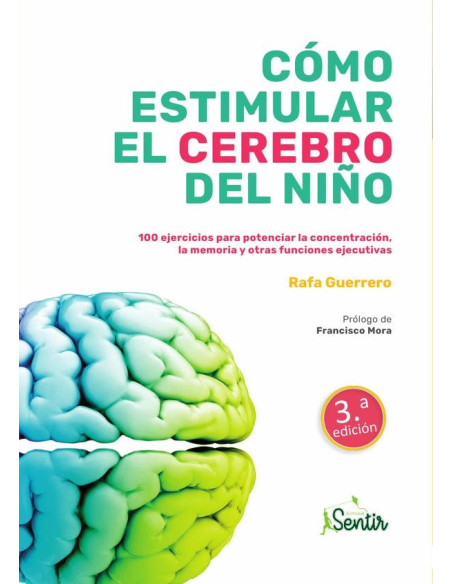 Cómo estimular el cerebro del niño:100 ejercicios para potenciar la concentración, la memoria y otras funciones ejecutivas