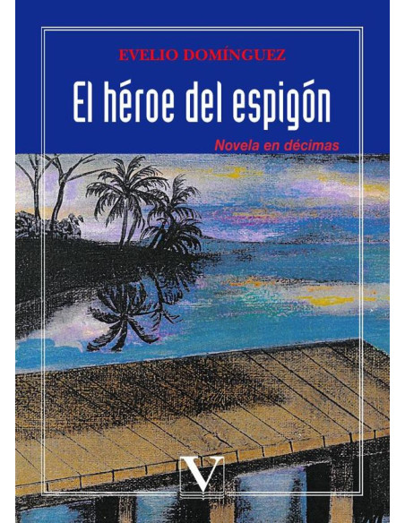 El héroe del espigón:Novela en décimas