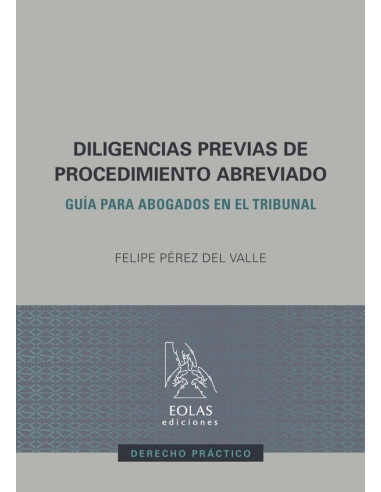 Diligencias previas de procedimiento abreviado :GUÍA PARA ABOGADOS EN EL TRIBUNAL