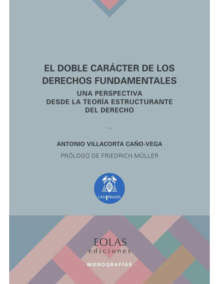 El doble carácter de los derechos fundamentales:Una perspectiva desde la teoría estructurante del derecho