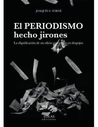 El periodismo hecho jirones:La dignificación de un oficio convertido en despojos