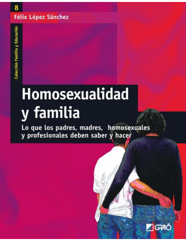 Homosexualidad y familia:Lo que los padres, madres, homosexuales y profesionales deben saber y hacer