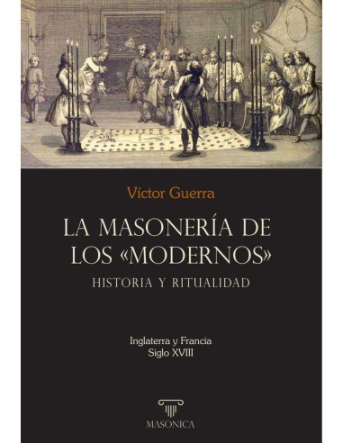 La masonería de los «Modernos»: Historia y ritualidad:Inglaterra y Francia - Siglo XVIII