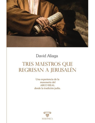 Tres maestros que regresan a Jerusalén:Una experiencia de la masonería del Arco Real desde la tradición judía.