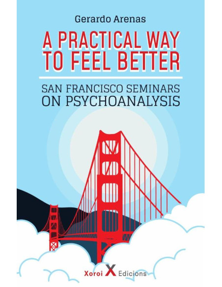 A Practical Way to Feel Better :San Francisco Seminars on Psychoanalysis