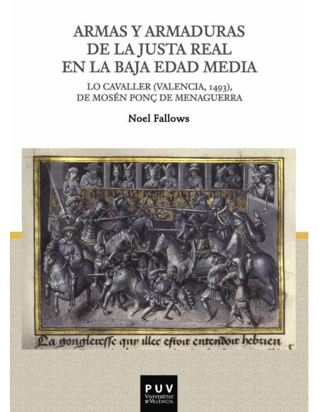 Armas y armaduras de la Justa Real en la Baja Edad Media:Lo Cavaller (Valencia, 1493), de Mosén Ponç de Menaguerra