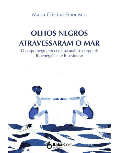 Olhos negros atravessaram o mar:O corpo negro em cena na análise corporal: Bioenergética e Biossíntese