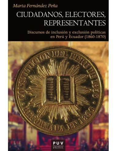 Ciudadanos, electores, representantes:Discursos de inclusión y exclusión políticas en Perú y Ecuador (1860-1870)