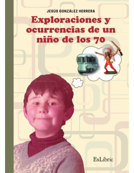 Exploraciones y ocurrencias de un niño de los 70