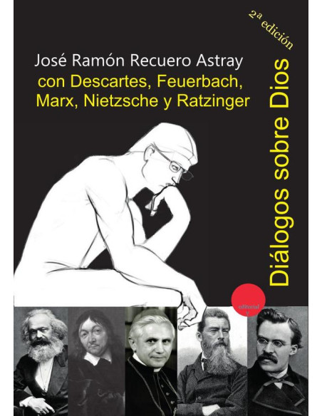 Diálogos sobre Dios con Descartes, Feuerbach, Marx, Nietzsche y Ratzinger