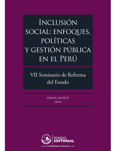 Inclusión social: enfoques, políticas y gestión pública en el Perú:VII Seminario de Reforma del Estado