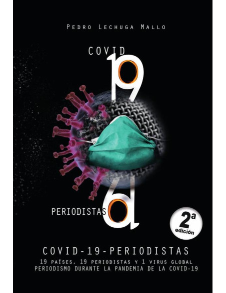 Covid - 19 - periodistas :19 países, 19 periodistas y 1 virus global. Periodismo durante la pandemia de la Covid - 19.