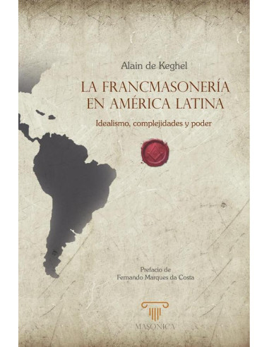 La francmasonería en América Latina:Idealismo, complejidades y poder