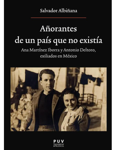 Añorantes de un país que no existía:Ana Martínez Iborrra y Antonio Deltoro. Exiliados en Mexico