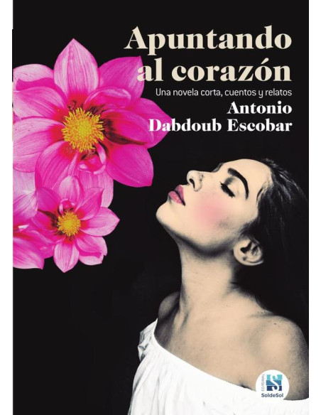 Apuntando al corazón:una novela corta, cuentos y relatos